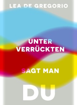 Buchtitel "Unter Verrückten sagt man du" vom Suhrkamp-Verlag, mit bunten Farbfeldern auf einem weißen Hintegrund